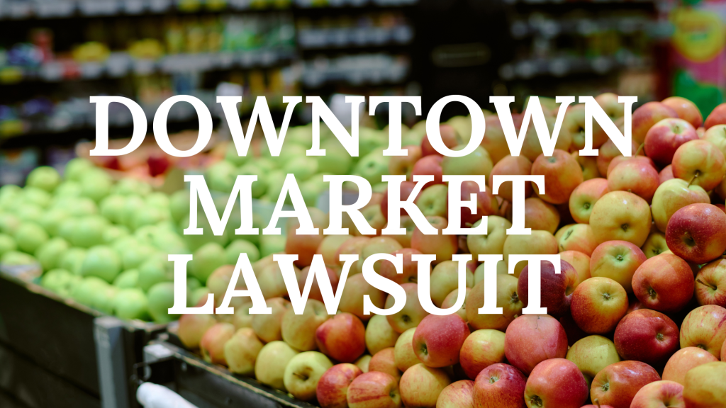 Class Action Lawsuit Filed Against Downtown&nbsp;Market