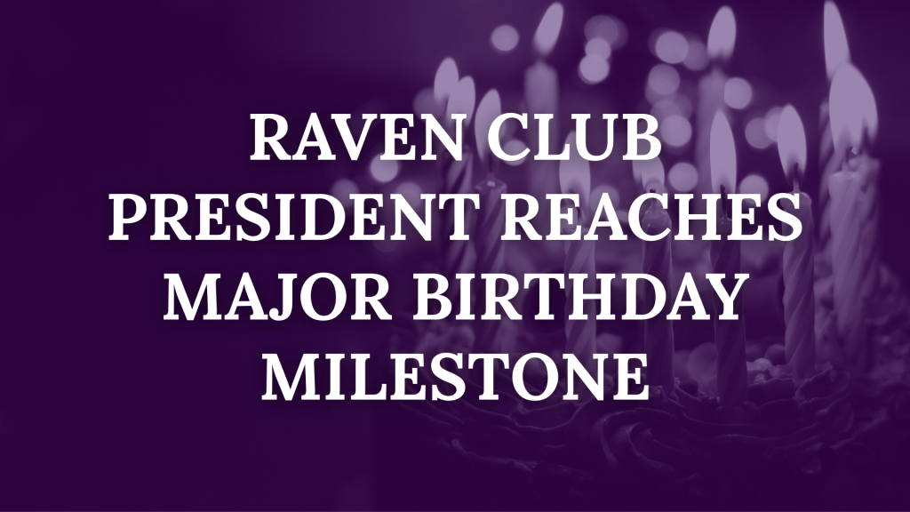 Raven Club President Reaches Major Birthday Milestone