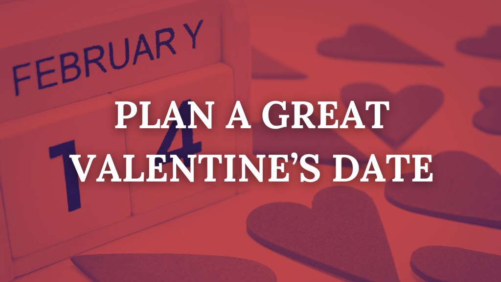 Plan a Great Valentine’s Date
